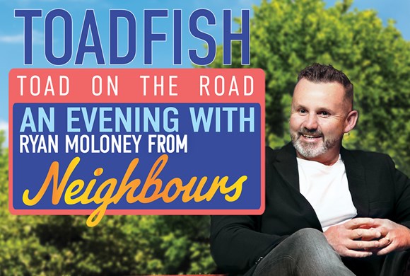 ’Toadfish On Tour’ - An Evening with Neighbours’ Ryan Moloney