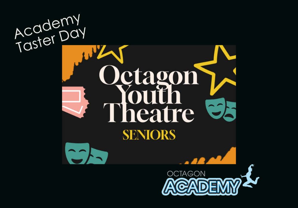 Octagon Youth Theatre Seniors - The Octagon Academy Taster Day 2025